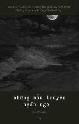 JunZhe48 - những mẫu truyện ngẩn ngơ