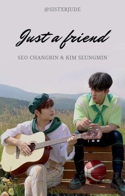 just a friend ꒱ seungbin