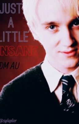 Just A Little Insane (Draco Malfoy AU)