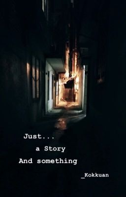 Just... a Story and Something