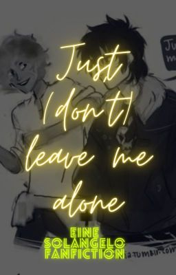 Just (don't) leave me alone- eine Solangelo Fanfiction