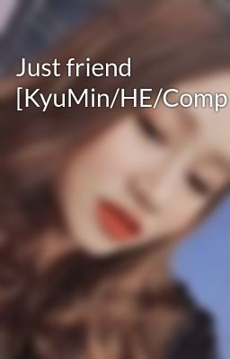 Just friend [KyuMin/HE/Completed]