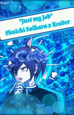 Just My Job (Shuichi Saihara x Reader)