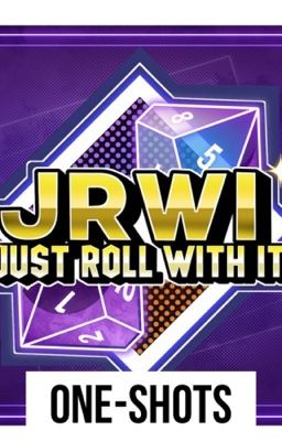 Just Roll With It One-Shots