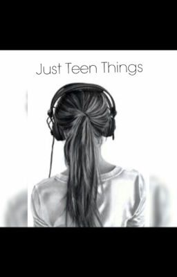 Just Teen Things