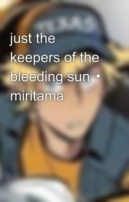 just the keepers of the bleeding sun ▪︎ miritama