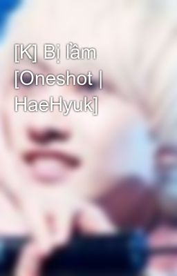 [K] Bị lầm [Oneshot | HaeHyuk]