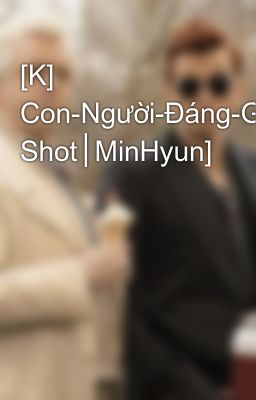 [K] Con-Người-Đáng-Ghét[One Shot│MinHyun]