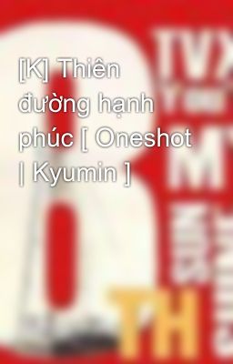 [K] Thiên đường hạnh phúc [ Oneshot | Kyumin ]