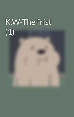 K.W-The frist (1)