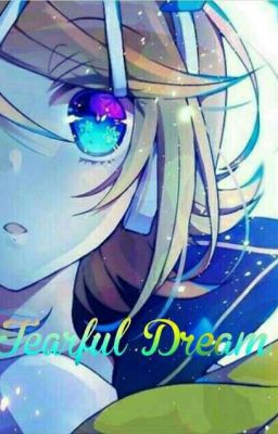 [Kagamine's Fanfic] Tearful Dream