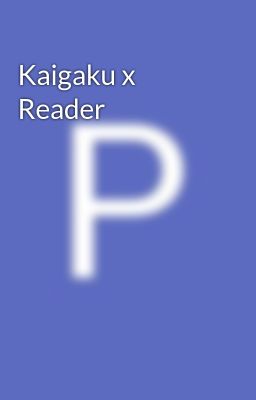 Kaigaku x Reader