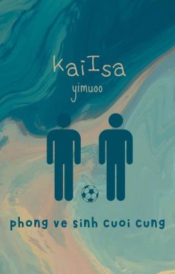 KaiIsa • Phòng vệ sinh cuối cùng