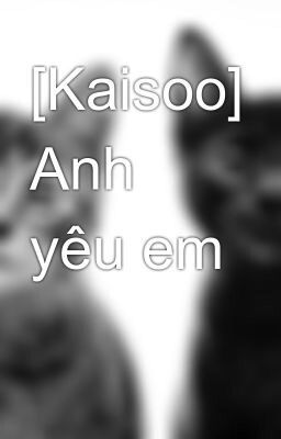 [Kaisoo] Anh yêu em