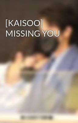 [KAISOO] MISSING YOU