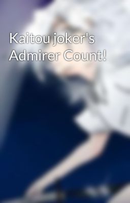 Kaitou joker's Admirer Count!