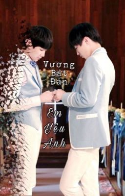 [KaiYuan fanfic] Đồ vương bát đản, em yêu anh!