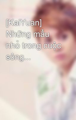 [KaiYuan] Những mẩu nhỏ trong cuộc sống...