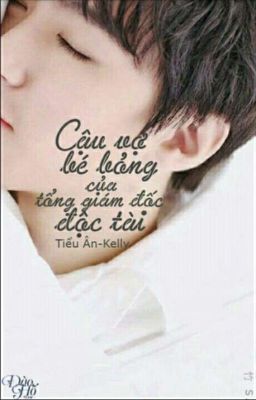 [KaiYuan] [Tạm Drop] Cậu Vợ Bé Bỏng Của Tổng Giám Đốc Độc Tài ( Tiểu Ân-Kelly )