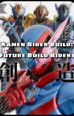 Kamen Rider Build: Future Build Riders