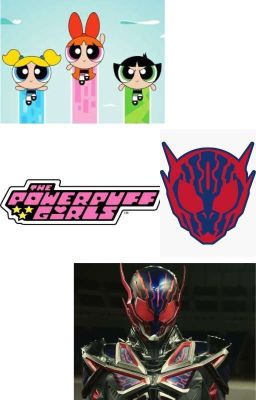 Kamen Rider Eden VS The Powerpuff Girls (Oneshot)