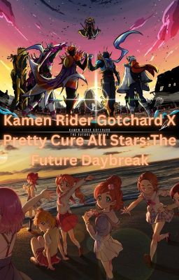 Kamen Rider Gotchard X Pretty Cure All Stars:The Future Daybreak(Movie)