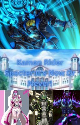 Kamen Rider Specter:It's Now Or Never!