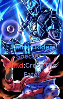 Kamen Rider Specter X Build:Cross The Fate!