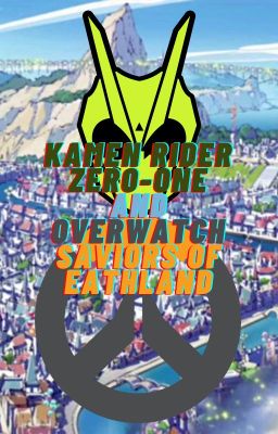 Kamen Rider Zero-One and Overwatch: Saviors of Earthland