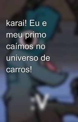 karai! Eu e meu primo caímos no universo de carros!