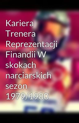 Kariera Trenera Reprezentacji Finandii W skokach narciarskich sezon 1979/1980