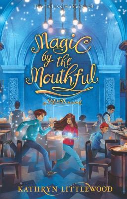 Kathryn Littlewood - The Bliss Bakery #4: Magic by the Mouthful