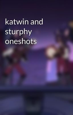 katwin and sturphy oneshots 