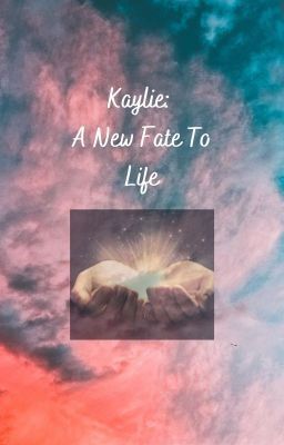 Kaylie:  A New Fate To Life