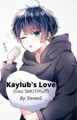 Kaylub's Love (Yaoi SMUT/Fluff)