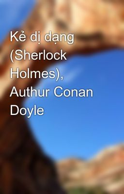 Kẻ dị dạng (Sherlock Holmes), Authur Conan Doyle