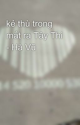 kẻ thù trong mắt ra Tây Thi - Hà Vũ