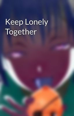 Keep Lonely Together