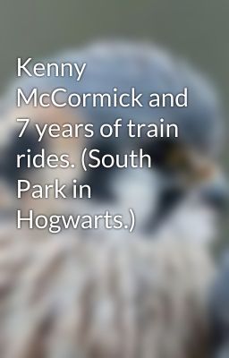 Kenny McCormick and 7 years of train rides. (South Park in Hogwarts.)