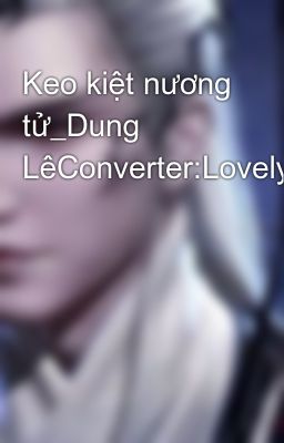 Keo kiệt nương tử_Dung LêConverter:Lovelyday