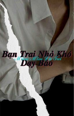 [Kepatyuan] - Bạn Trai Nhỏ Khó Dạy Bảo