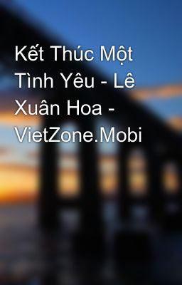 Kết Thúc Một Tình Yêu - Lê Xuân Hoa - VietZone.Mobi