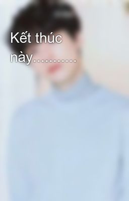 Kết thúc này...........