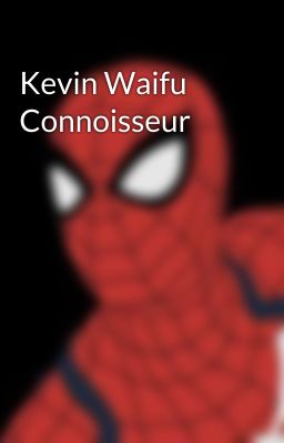 Kevin Waifu Connoisseur