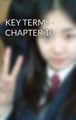 KEY TERMS - CHAPTER 10