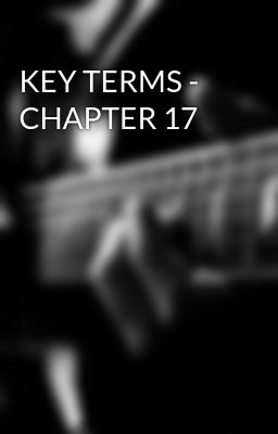 KEY TERMS - CHAPTER 17