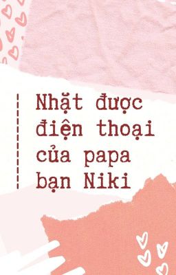 [Kha Hoàn] Nhặt được điện thoại của papa Niki (Châu Kha Vũ x Rikimaru)