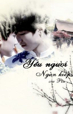 [Khải Nguyên][Long fic]Yêu người ngàn kiếp