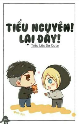 [Khải Nguyên] Tiểu Nguyên! Lại đây!