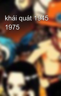 khái quát 1945 1975